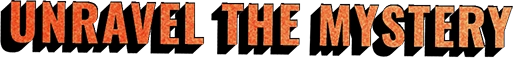 Unravel the Mystery